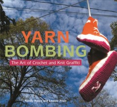 Yarn bombing : the art of crochet and knit graffiti  Cover Image