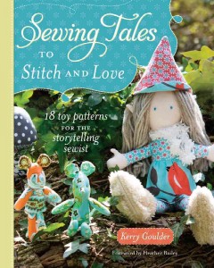 Sewing tales to stitch and love : 18 toy patterns for the storytelling sewist  Cover Image
