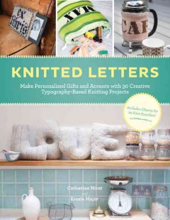 Knitted letters : make personalized gifts and accents with creative typography-based projects  Cover Image