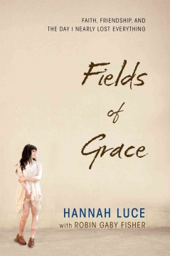 Fields of grace : faith, friendship, and the day I nearly lost everything  Cover Image