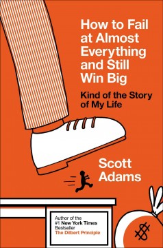 How to fail at almost everything and still win big : kind of the story of my life  Cover Image