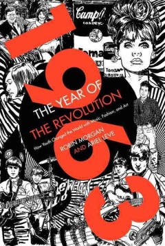 1963 : the year of the revolution : how youth changed the world with music, art, and fashion  Cover Image