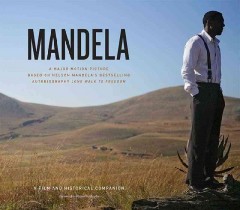 Mandela : a film and historical companion : a major motion picture based on Nelson Mandela's bestselling autobiography Long walk to freedom  Cover Image