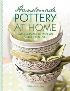 Handmade pottery at home : simple ceramics to make on your kitchen table  Cover Image