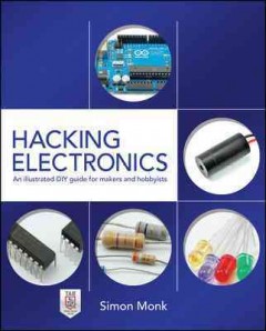 Hacking electronics : an illustrated DIY guide for makers and hobbyists  Cover Image