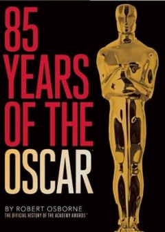 85 years of the Oscar : the official history of the Academy Awards  Cover Image