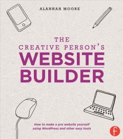 The creative person's website builder : how to make a pro website yourself using WordPress and other easy tools  Cover Image