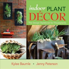 Indoor plant décor : the design stylebook for houseplants  Cover Image