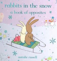 Rabbits in the snow : a book of opposites  Cover Image