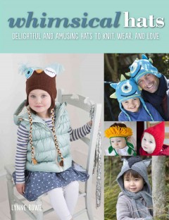 Whimsical hats : delightful and amusing hats to knit, wear, and love  Cover Image