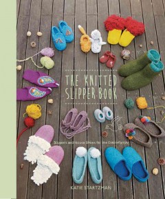 The knitted slipper book : slippers and house shoes for the entire family  Cover Image