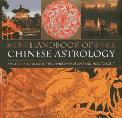 Handbook of Chinese astrology : an illustrated guide to the Chinese horoscope and how to use it  Cover Image