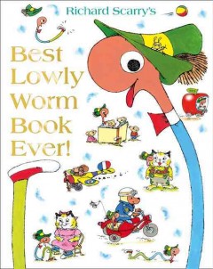 Richard Scarry's best Lowly Worm book ever!. -- Cover Image