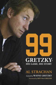 99 Gretzky : his game, his story  Cover Image