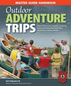 Master guide handbook, outdoor adventure trips : expert advice on camping, canoeing, hunting, fishing, hiking & other adventures in the woods  Cover Image