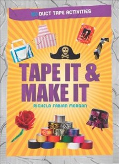 Tape it & make it : 101 duct tape activities  Cover Image