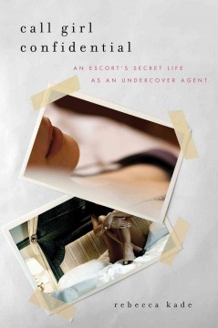 Call girl confidential : an escort's secret life as an undercover agent  Cover Image