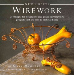 Wirework : 25 designs for decorative and practical wirework projects that are easy to make at home  Cover Image