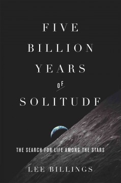 Five billion years of solitude : the search for life among the stars  Cover Image