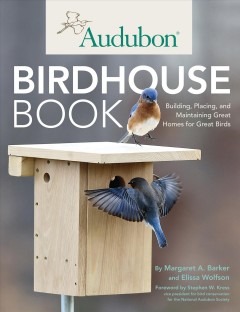 Audubon birdhouse book : building, placing, and maintaining great homes for great birds  Cover Image