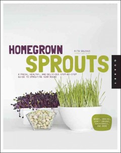 Homegrown sprouts : a fresh, healthy, and delicious step-by-step guide to sprouting year round  Cover Image