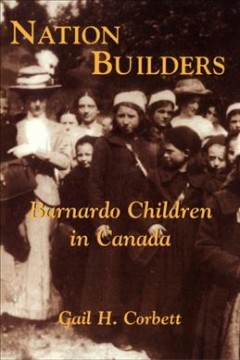 Nation builders : Barnardo children in Canada  Cover Image