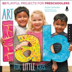 Art lab for little kids : 52 playful projects for preschoolers!  Cover Image