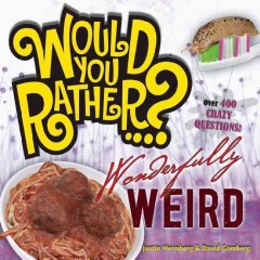 Would you rather-- ? : wonderfully weird  Cover Image