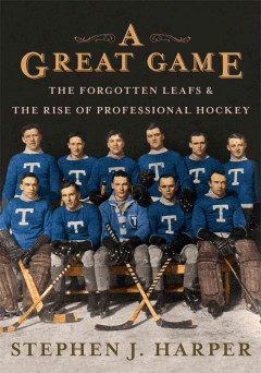 A great game : the forgotten Leafs and the rise of professional hockey  Cover Image