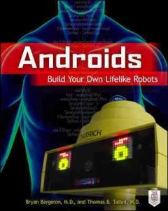 Androids : build your own lifelike robots  Cover Image