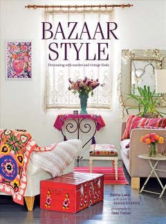 Bazaar style : decorating with market and vintage finds  Cover Image