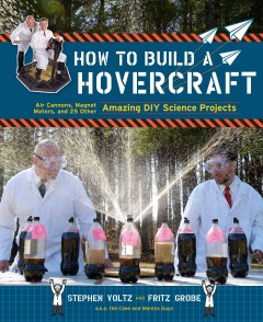 How to build a hovercraft : air cannons, magnet motors, and 25 other amazing DIY science projects  Cover Image