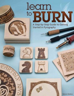 Learn to burn : a step-by-step guide to getting started in pyrography  Cover Image