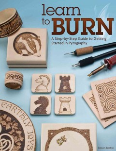 Learn to burn : a step-by-step guide to getting started in pyrography  Cover Image