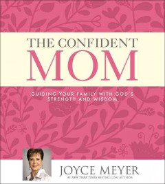 The confident mom guiding your family with God's strength and wisdom  Cover Image