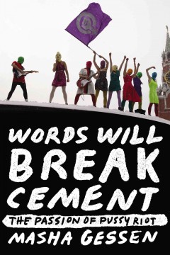 Words will break cement : the passion of Pussy Riot  Cover Image