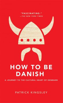 How to be Danish : a journey to the cultural heart of Denmark  Cover Image