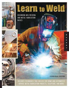 Learn to weld : beginning MIG welding and metal fabrication basics  Cover Image