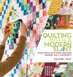 Quilting with a modern slant : people, patterns, and techniques inspiring the modern quilt community  Cover Image