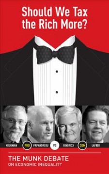 Should we tax the rich more? : Krugman and Papandreou vs. Gingrich and Laffer : the Munk debate on economic inequality  Cover Image