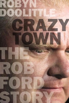 Crazy town : the Rob Ford story  Cover Image