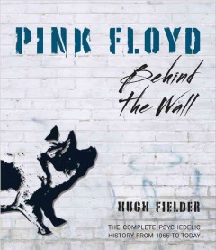 Pink Floyd : behind the wall : the complete psychedelic history from 1965 to today  Cover Image