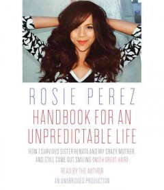 Handbook for an unpredictable life how I survived Sister Renata and my crazy mother, and still came out smiling (with great hair)  Cover Image