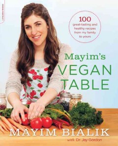 Mayim's vegan table : more than 100 great-tasting and healthy recipes from my family to yours  Cover Image