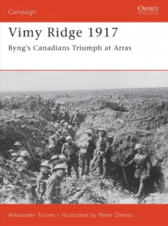 Vimy Ridge 1917 : Byng's Canadians triumph at Arras  Cover Image
