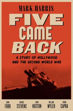 Five came back : a story of Hollywood and the Second World War  Cover Image