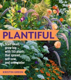 Plantiful : start small, grow big with 150 plants that spread, self-sow, and overwinter  Cover Image