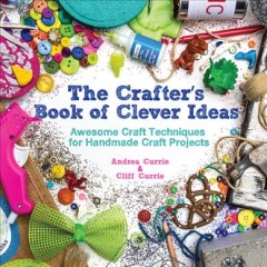 The crafter's book of clever ideas : awesome craft techniques for handmade craft projects  Cover Image