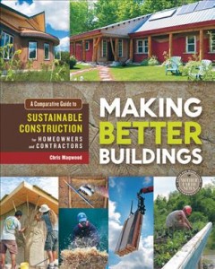 Making better buildings : a comparative guide to sustainable construction for homeowners and contractors  Cover Image