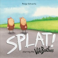 Splat! : starring the Vole Brothers  Cover Image